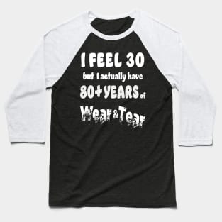 I feel 30 but 80+ Baseball T-Shirt